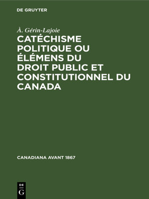 cover image of Catéchisme politique ou élémens du droit public et constitutionnel du Canada